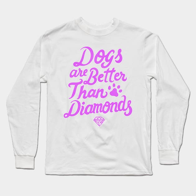 Dogs Are Better Than Diamonds - Pink Long Sleeve T-Shirt by veerkun